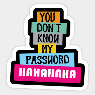 you don't know my password hahahaha, Funny Quote Sticker